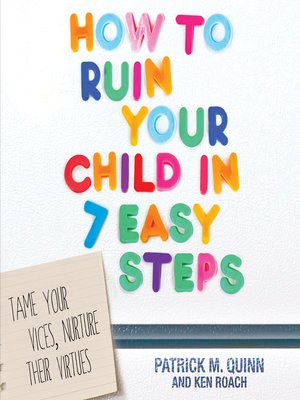 cover image of How to Ruin Your Child in 7 Easy Steps